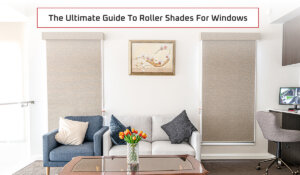 The Ultimate Guide to Roller Blinds for Brisbane Homes
